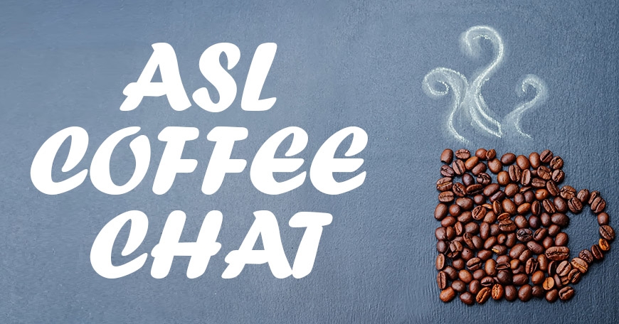 ASL Coffee Chat - Virtual Event